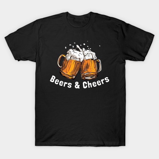 Beers and Cheers, Beer Lover Happy Drinking Quote T-Shirt by Millionaire Quotes
